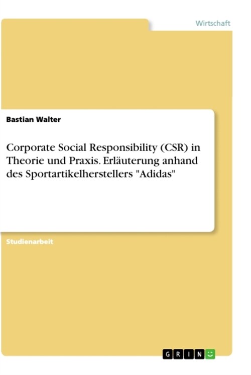 Corporate Social Responsibility (CSR) in Theorie und Praxis. Erl?terung anhand des Sportartikelherstellers Adidas (Paperback)