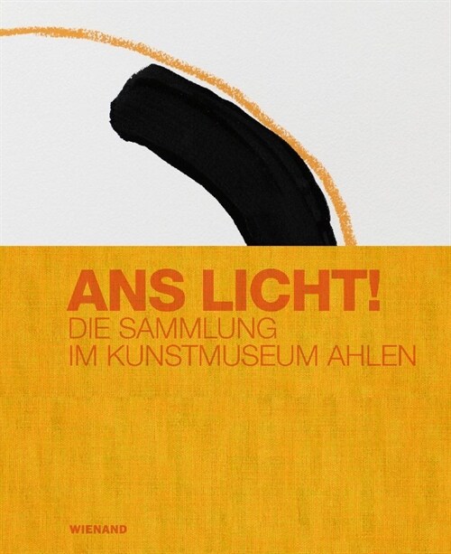 Ans Licht! Die Sammlung im Kunstmuseum Ahlen (Hardcover)