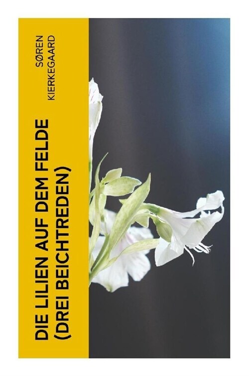 Die Lilien auf dem Felde (Drei Beichtreden) (Paperback)