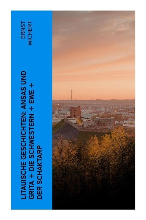 Litauische Geschichten: Ansas und Grita + Die Schwestern + Ewe + Der Schaktarp (Paperback)