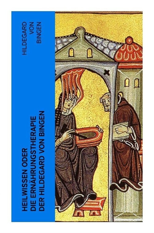 Heilwissen oder die Ernahrungstherapie der Hildegard von Bingen (Paperback)