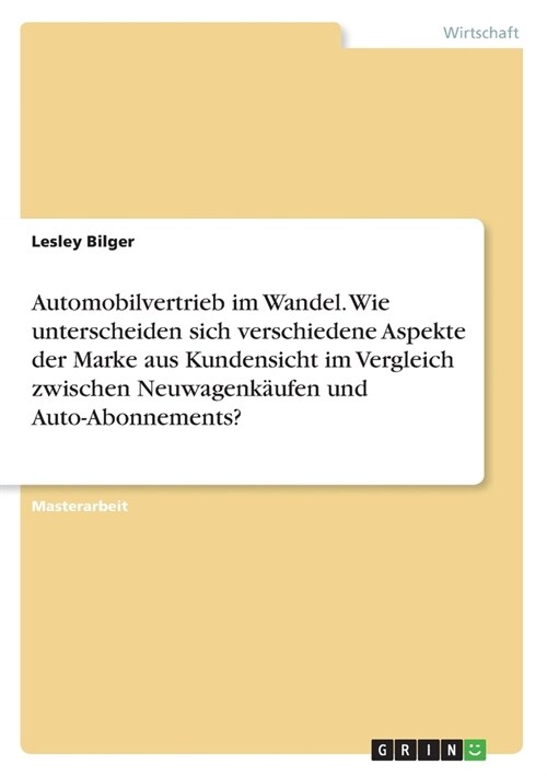 Automobilvertrieb im Wandel. Wie unterscheiden sich verschiedene Aspekte der Marke aus Kundensicht im Vergleich zwischen Neuwagenkaufen und Auto-Abonn (Paperback)