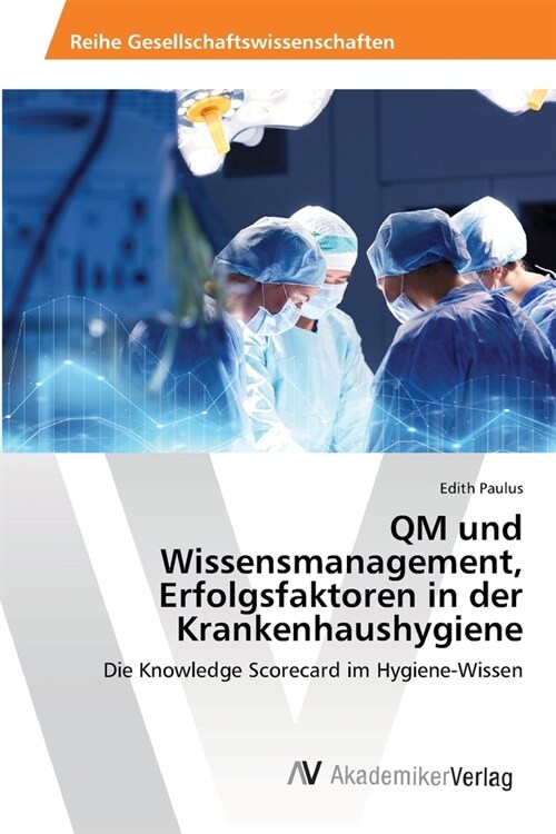 QM und Wissensmanagement, Erfolgsfaktoren in der Krankenhaushygiene (Paperback)