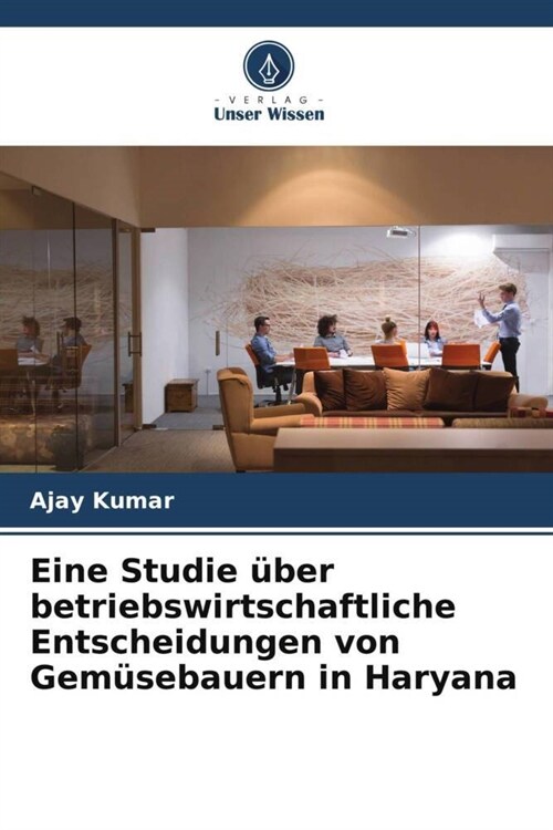 Eine Studie uber betriebswirtschaftliche Entscheidungen von Gemusebauern in Haryana (Paperback)