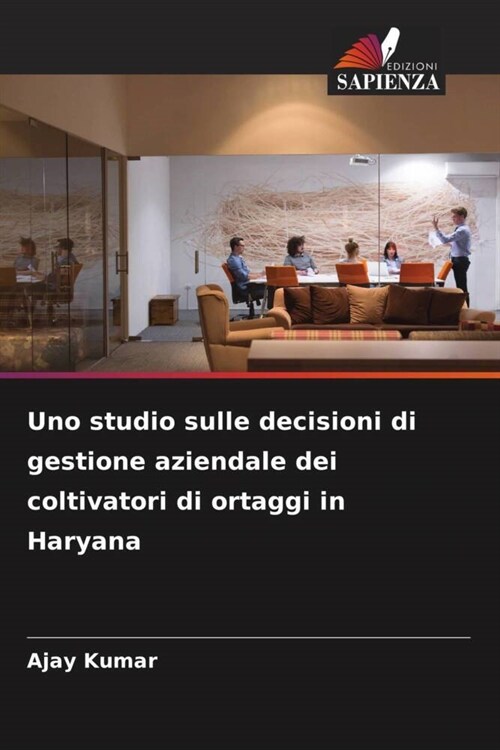 Uno studio sulle decisioni di gestione aziendale dei coltivatori di ortaggi in Haryana (Paperback)