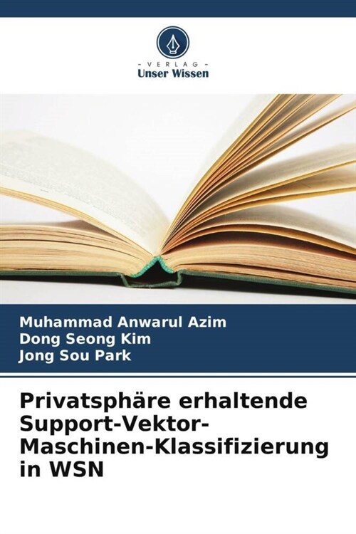 Privatsphare erhaltende Support-Vektor-Maschinen-Klassifizierung in WSN (Paperback)