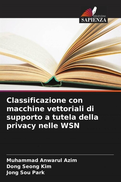 Classificazione con macchine vettoriali di supporto a tutela della privacy nelle WSN (Paperback)