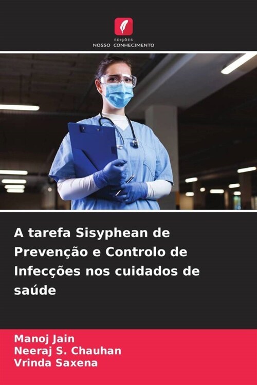 A tarefa Sisyphean de Prevencao e Controlo de Infeccoes nos cuidados de saude (Paperback)