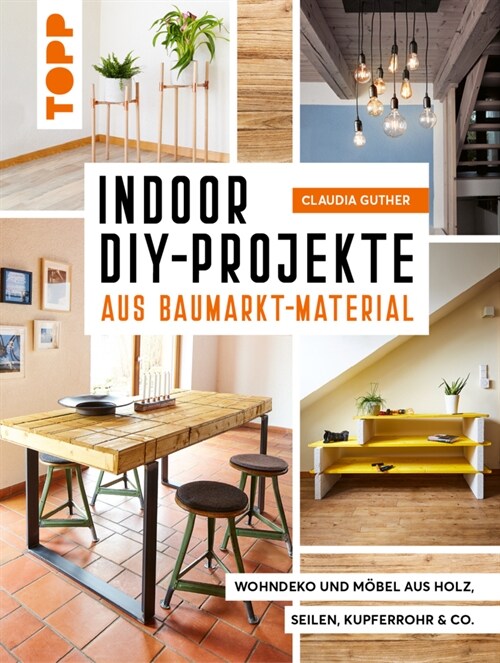 Indoor DIY-Projekte aus Baumarkt-Material (Hardcover)