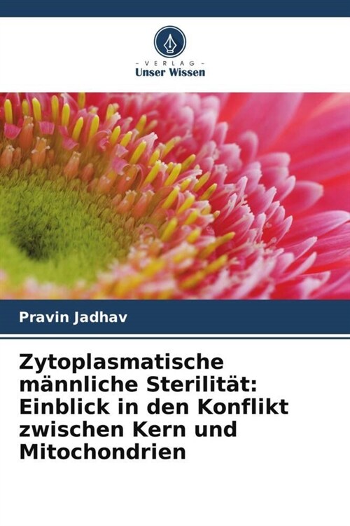 Zytoplasmatische mannliche Sterilitat: Einblick in den Konflikt zwischen Kern und Mitochondrien (Paperback)