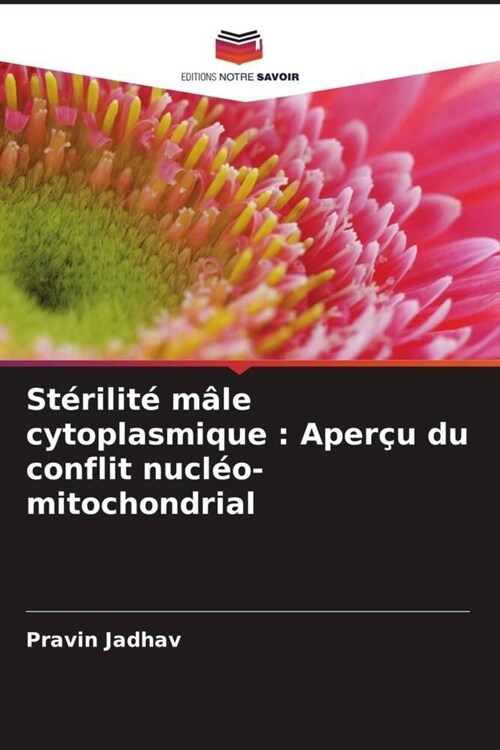 Sterilite male cytoplasmique : Apercu du conflit nucleo-mitochondrial (Paperback)