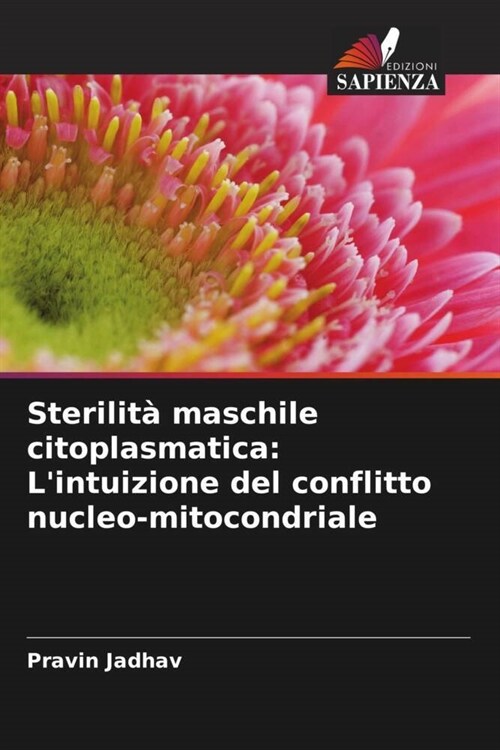 Sterilita maschile citoplasmatica: Lintuizione del conflitto nucleo-mitocondriale (Paperback)