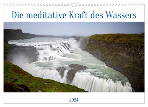 Die meditative Kraft des Wassers (Wandkalender 2024 DIN A3 quer) (Calendar)