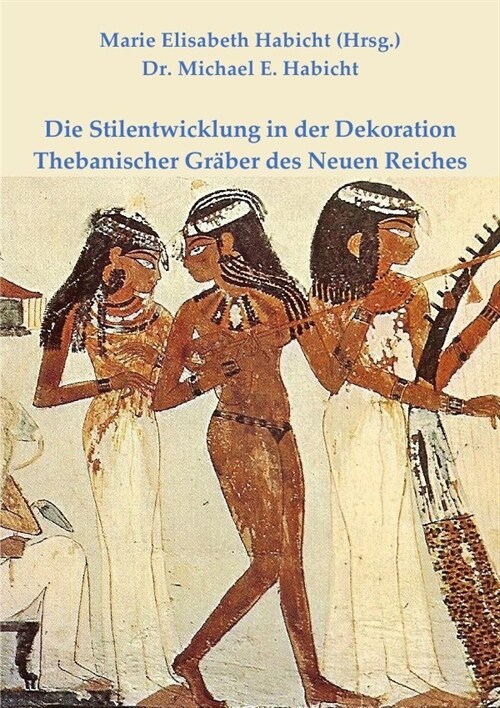 Die Stilentwicklung in der Dekoration Thebanischer Graber des Neuen Reiches (Paperback)