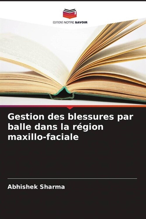 Gestion des blessures par balle dans la region maxillo-faciale (Paperback)