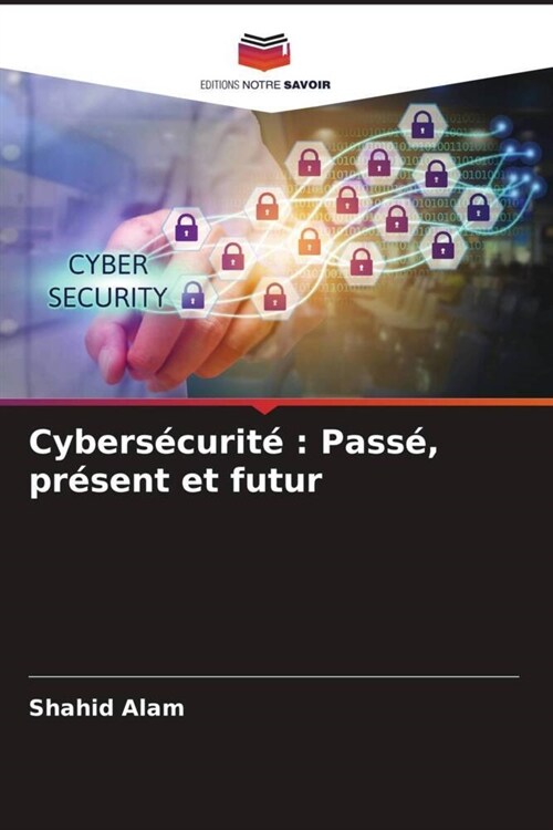 Cybersecurite : Passe, present et futur (Paperback)