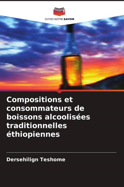 Compositions et consommateurs de boissons alcoolisees traditionnelles ethiopiennes (Paperback)