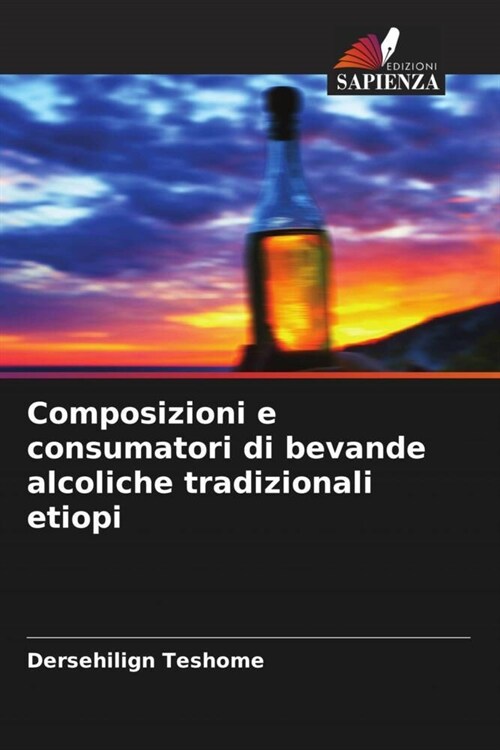 Composizioni e consumatori di bevande alcoliche tradizionali etiopi (Paperback)