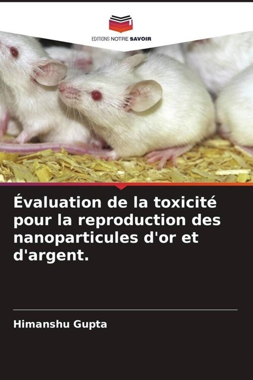 Evaluation de la toxicite pour la reproduction des nanoparticules dor et dargent. (Paperback)