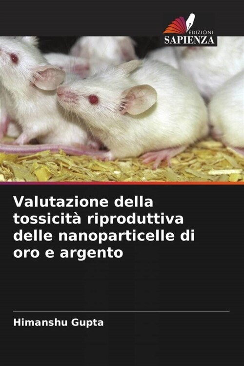 Valutazione della tossicit?riproduttiva delle nanoparticelle di oro e argento (Paperback)