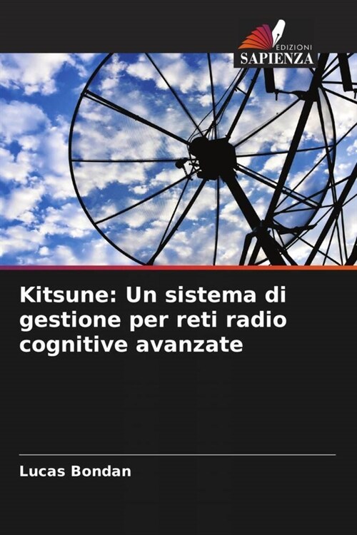 Kitsune: Un sistema di gestione per reti radio cognitive avanzate (Paperback)