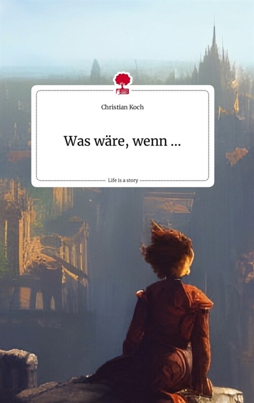 Was ware, wenn .... Life is a Story - story.one (Hardcover)