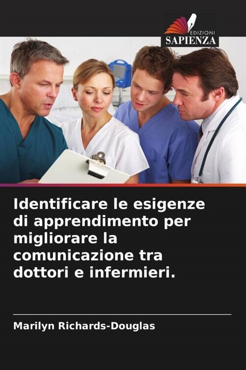 Identificare le esigenze di apprendimento per migliorare la comunicazione tra dottori e infermieri. (Paperback)