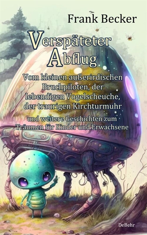 Verspateter Abflug - Vom kleinen außerirdischen Bruchpiloten, der lebendigen Vogelscheuche, der traurigen Kirchturmuhr und weitere Geschichten zum Tra (Paperback)