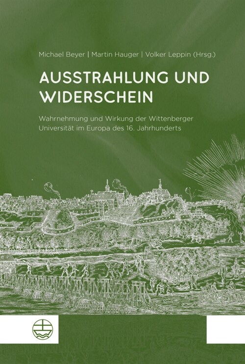 Ausstrahlung Und Widerschein: Wahrnehmung Und Wirkung Der Wittenberger Universitat Im Europa Des 16. Jahrhunderts (Paperback)