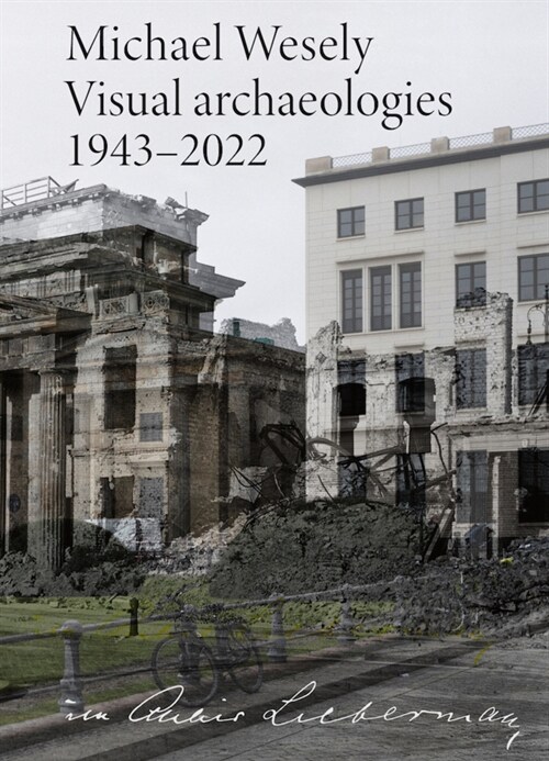 im Atelier Liebermann: Michael Wesely. Visual archaeologies 1943-2022 (Paperback)