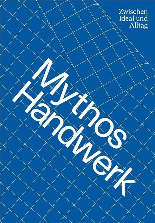 Mythos Handwerk. Zwischen Ideal und Alltag (Book)