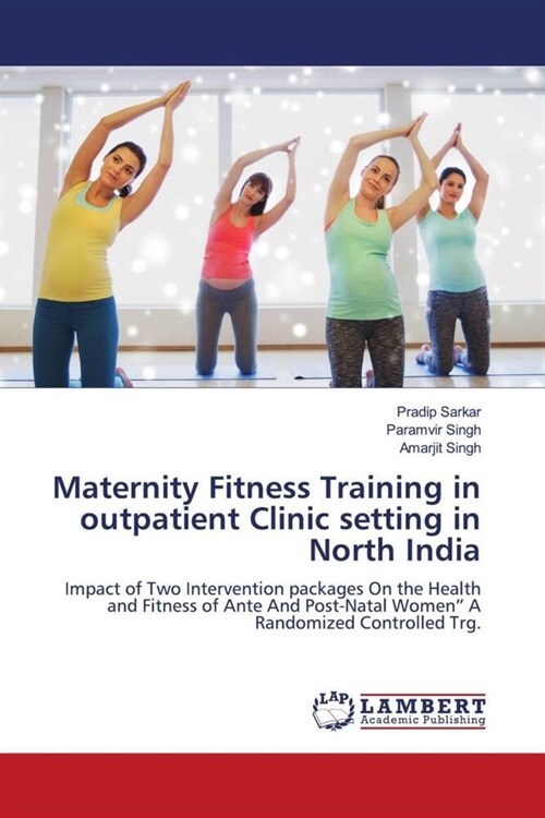 Maternity Fitness Training in outpatient Clinic setting in North India (Paperback)