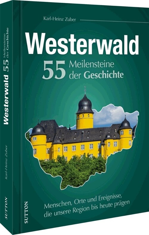 Westerwald. 55 Meilensteine der Geschichte (Hardcover)