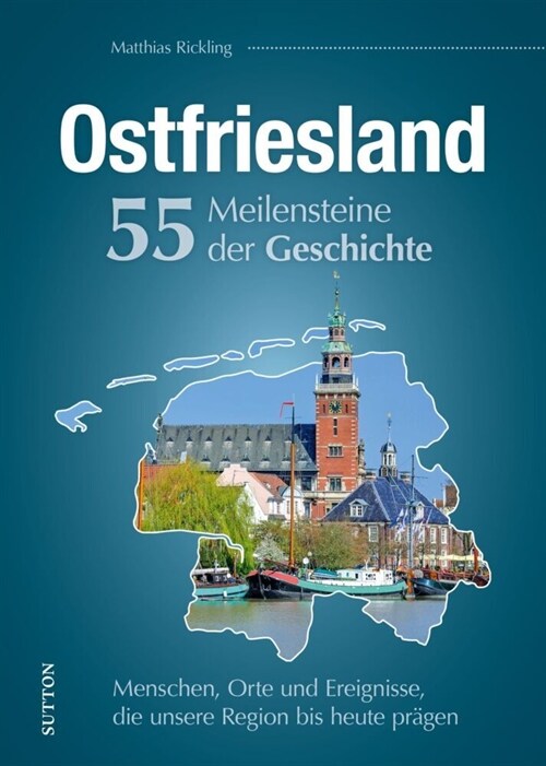 Ostfriesland. 55 Meilensteine der Geschichte (Hardcover)