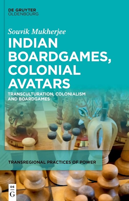 Indian Boardgames, Colonial Avatars: Transculturation, Colonialism and Boardgames (Hardcover)