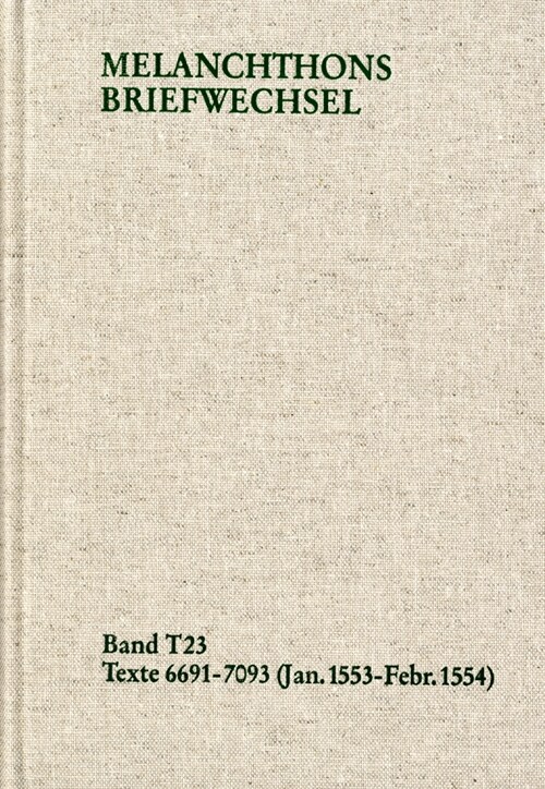 Melanchthons Briefwechsel / Textedition. Band T 23: 6691-7093 (Januar 1553-Februar 1554) (Hardcover)