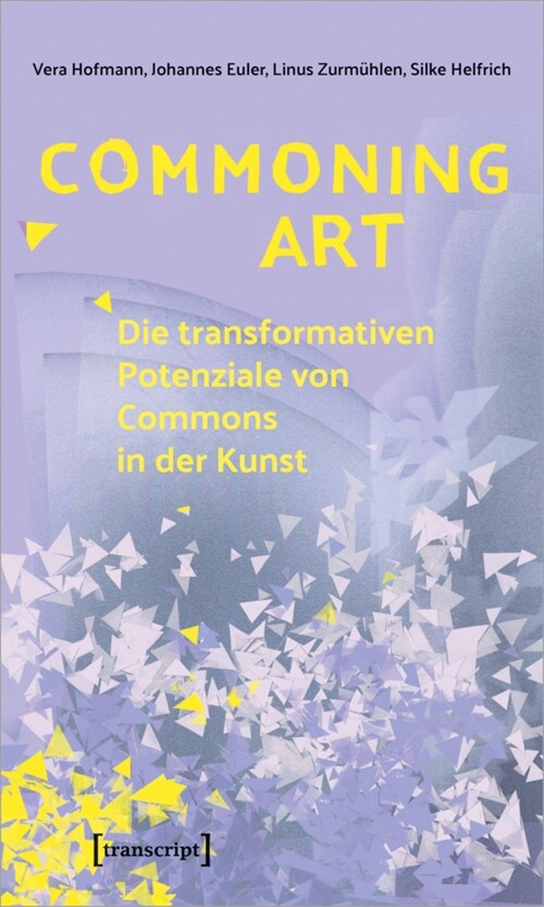 Commoning Art - Die transformativen Potenziale von Commons in der Kunst (Paperback)