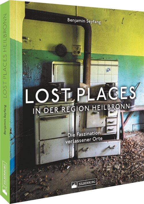 Lost Places in der Region Heilbronn (Hardcover)