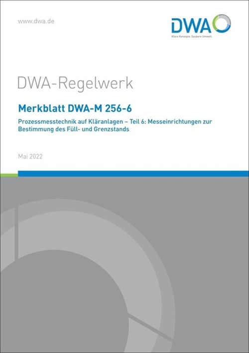 Merkblatt DWA-M 256-6 Prozessmesstechnik auf Klaranlagen - Teil 6: Messeinrichtungen zur Bestimmung des Full- und Grenzstands (Paperback)