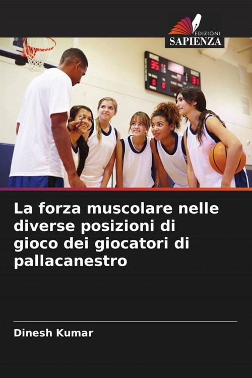 La forza muscolare nelle diverse posizioni di gioco dei giocatori di pallacanestro (Paperback)