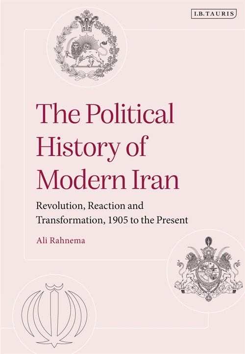 The Political History of Modern Iran : Revolution, Reaction and Transformation, 1905 to the Present (Hardcover)