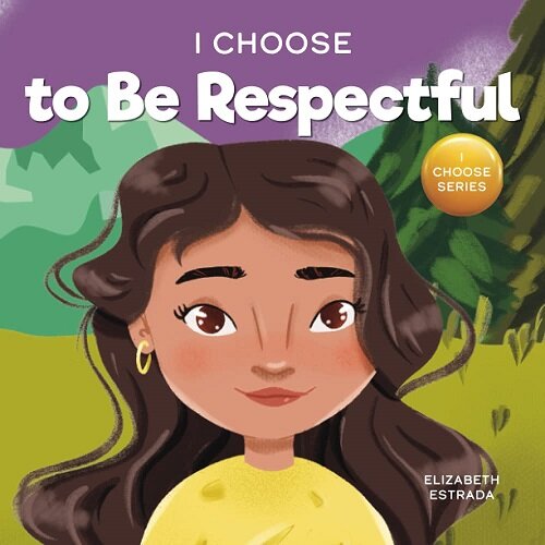 I Choose to Be Respectful: A Colorful, Rhyming Picture Book About Respect (Paperback)