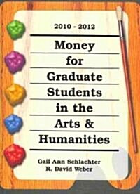 Money for Graduate Students in the Arts & Humanities 2010-2012 (Paperback, Spiral)