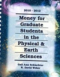 Money for Graduate Students in the Physical & Earth Sciences, 2010-2012 (Paperback, Spiral)