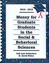 Money for Graduate Students in the Social & Behavioral Sciences 2010-2012 (Paperback, Spiral)