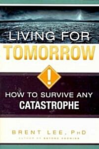 Living for Tomorrow: How to Survive Any Catastrophe (Paperback)