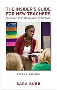 The Insiders Guide for New Teachers : Succeed in Training and Induction (Paperback, 2 ed)