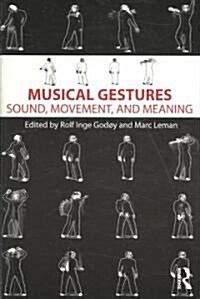 Musical Gestures : Sound, Movement, and Meaning (Paperback)
