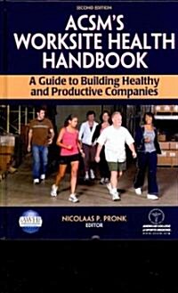 Acsms Worksite Health Handbook: A Guide to Building Healthy and Productive Companies (Hardcover, 2)