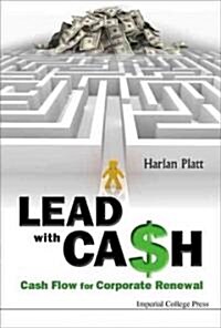 Lead With Cash: Cash Flow For Corporate Renewal (Hardcover)